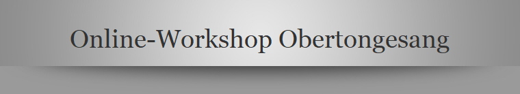 Online-Workshop Obertongesang
